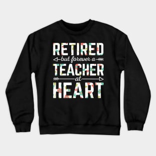 Retired Teacher But Forever A Teacher At Heart Crewneck Sweatshirt